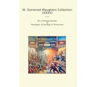 W. Somerset Maugham Collection (XXXV): Chinese Screen Penelope Comedy Three Acts (Top Classics)