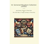 W. Somerset Maugham Collection (XXXVI): Jack Straw Farce Three Acts Tenth Tragic Comedy (Top Classics)