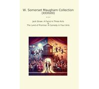 W. Somerset Maugham Collection (XXXVIII): Jack Straw Farce Three Acts Land Promise Comedy Four (Top Classics)