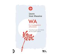 WA, la via giapponese all'armonia. 72 parole per capire che la felicità più vera è quella condivisa (Varia best seller)