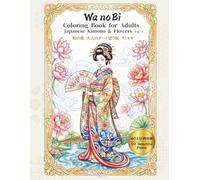 Wa no Bi: Coloring Book for Adults Japanese Kimono & Flowers 和の美 大人のアート塗り絵 花と着物