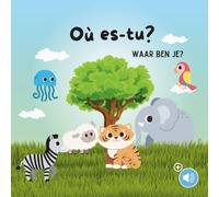 Waar Ben Je? - Où es-tu?: Nederlands - Frans - Tweetalig kinderboek - Dierenboek - Leer Frans voor kinderen