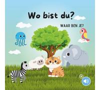 Waar Ben Je? - Wo Bist Du?: Nederlands - Duits - Tweetalig kinderboek - Dierenboek - Leer Duits voor kinderen