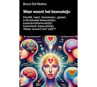 Waar woont het bewustzijn?: Hoofd, hart, hersenen, geest, individueel bewustzijn, kwantumbewustzijn, kosmisch bewustzijn. Waar woont het 'zelf'? ... van Bruno Del Medico in het Nederlands)