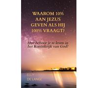 Waarom 10% aan Jezus geven als Hij 100% vraagt?: Hoe behoor je te leven in het Koninkrijk van God?