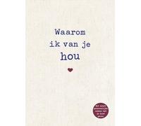 Waarom ik van je hou: De bijzonderste liefdesverklaring om in te vullen en weg te geven