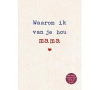 Waarom ik van je hou mama: De mooiste liefdesverklaring om in te vullen en weg te geven