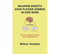 Waarom robots geen plezier hebben in hun werk: Het bio-energetisch brein van de topperformer
