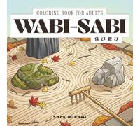 Wabi-Sabi Coloring Book: 40 Japanese Art Designs for Adults | Imperfect Beauty, Weathered Objects & Rustic Simplicity for Relaxation (The Kintsugi Mind: Japanese Philosophy Coloring Collection)