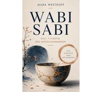 Wabi Sabi: Eine Ästhetik des Unvollkommenen (Mara Westhoff: Die japanische Schule des Alltags)