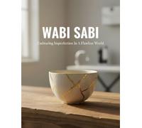 Wabi Sabi: Embracing Imperfection In A Flawless World