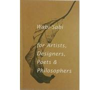 Wabi-Sabi: For Artists, Designers, Poets and Philosophers