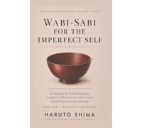 Wabi-Sabi for the Imperfect Self: The Japanese Art of Self-Acceptance: Letting Go of Perfectionism, Self-Criticism, and the Fear of Not Being Enough (Japanese Philosophy of Life)