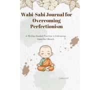 Wabi-Sabi Journal for Overcoming Perfectionism: A 30-Day Guided Practice in Embracing Imperfect Beauty