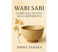 Wabi Sabi: La Belleza oculta de lo imperfecto