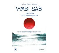 Wabi sabi. La bellezza della vita imperfetta. La via giapponese per essere felici (Tascabili Piemme)