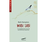 Wabi sabi. La via giapponese a una vita perfettamente imperfetta (I libri del benessere)