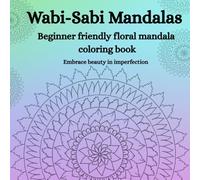 Wabi-Sabi Mandalas: Beginner friendly floral coloring book