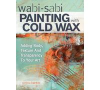 Pintura Wabi Sabi con cera fría – Cómo añadir cuerpo, textura y transparencia a tu arte