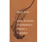 Wabi Sabi para Artistas, Diseñadores, Poetas y Filósofos - 3ª edición (VARIOS)