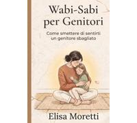 WABI-SABI Per genitori: Trovare pace e bellezza nelle imperfezioni