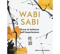 Wabi Sabi. Trova la bellezza nell'imperfezione. Ediz. a colori (Anima)