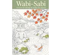 Wabi-Sabi: Un Livre de Coloriage en Traits Fins de Jardins Zen Japonais et de Nature Paisible pour la Détente des Adultes