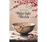 Wabi-Sabi Worlds: A Mindful Coloring Book of Imperfect Beauty, Nature, and Tranquil Decay for Adults