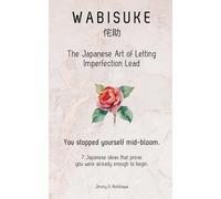 Wabisuke (侘助): The Japanese Art of Letting Imperfection Lead: You stopped yourself mid-bloom. 7 Japanese ideas that prove you were already enough to begin.