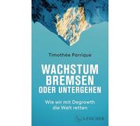 Wachstum bremsen oder untergehen: Wie wir mit Degrowth die Welt retten | Das Grundlagenbuch zum Thema Degrowth und Postwachstum
