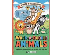 Wack-A-Doodle Animals: 100 Mind-Blowing Facts For Curious Kids Ages 8+ (Wack-A-Doodle Books)