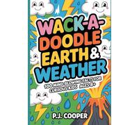 Wack-A-Doodle Earth & Weather: 100 Mind-Blowing Facts For Curious Kids Ages 8+ (Wack-A-Doodle Books)