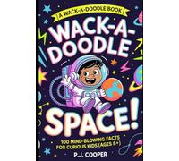 Wack-A-Doodle Space: 100 Mind-Blowing Facts For Curious Kids (Ages 8+) (Wack-A-Doodle Books)