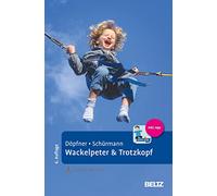 Wackelpeter & Trotzkopf: Hilfen für Eltern bei ADHS-Symptomen, hyperkinetischem und oppositionellem Verhalten. Mit Online-Material und App