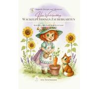 Wackelpuddings Zaubergarten, Kinderkochbuch, Kochbuch für Kinder, Kochen mit Kindern, Kochen lernen für Vorschulkinder: Kochen mit Natur & Fantasie, ... & Zaubertricks mit Hexe Wackelpudding)