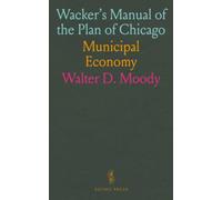 Wacker's Manual of the Plan of Chicago: Municipal Economy