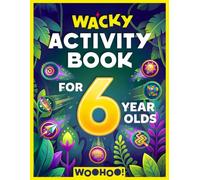 Wacky Activity Book for 6 Year Olds: The Ultimate Games Collection Packed with Puzzles, Mazes, Word Search, I Spy, Crosswords, Sudoku, How to Draw and Much More! (Activity Book Gift for Boys & Girls)