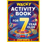 Wacky Activity Book for 7 Year Olds: The Ultimate Games Collection Packed with Puzzles, Mazes, Word Search, I Spy, Crosswords, Sudoku, How to Draw and Much More! (Activity Book Gift for Boys & Girls)