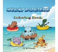 Wacky Boaters: Coloring Book, for Kids, Teens and Adults, Cute and Strange Creatures driving Boats, Bold and Easy, Creative, Fun and Relaxation for Everyone