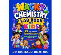 Wacky Chemistry Lab Book for Kids: 25 Safe and Easy Chemistry Experiments with Funny Illustrations, Visual Science Lessons, and Hands-On STEM Activities for Kids