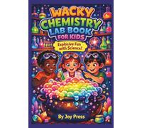 WACKY CHEMISTRY LAB BOOK FOR KIDS: Explosive Fun with Science!
