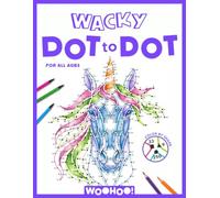 Wacky Dot to Dot for All Ages: Follow the Clues, Uncover the Mystery, and Create a Colorful Work of Art (Activity Book Gift for Boys & Girls)