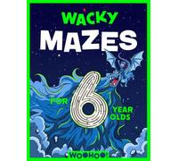 Wacky Mazes for 6 Year Olds: 100 Wildly Funny Mazes From Easy-Peasy to Brain-Squeezy! (Activity Book Gift for Boys & Girls)