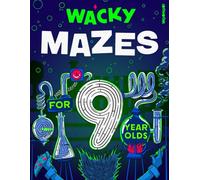 Wacky Mazes for 9 Year Olds: 100 Wildly Funny Maze Puzzles From Easy-Peasy to Brain-Squeezy! (Activity Book Gift for Boys & Girls)