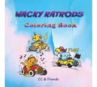 Wacky Ratrods: Coloring Book, for Kids, Teens and Adults, Cute and Strange Creatures driving Ratrod cars, Bold and Easy, Creative, Fun and Relaxation for Everyone