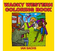 Wacky Western Coloring Book - Coloring pages of funny cowboy cartoons: Fun coloring pages for teens and adults