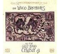 Waco Brothers - To the Last Dead Cowboy