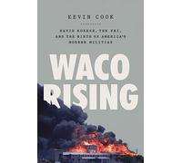Waco Rising: David Koresh, the FBI, and the Birth of America's Modern Militias