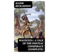 Wacousta : A Tale Of The Pontiac Conspiracy (complete) (ebook)