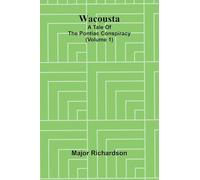 Wacousta: a tale of the Pontiac conspiracy (Volume 1)